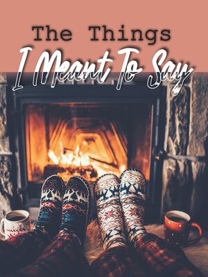 cover image of The Things I Meant to Say